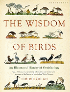 The Wisdom of Birds: An Illustrated History of Ornithology