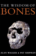 The Wisdom of Bones: In Search of Human Origins - Walker, Alan, and Shipman, Pat