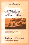 The Wisdom of Each Other: A Conversation Between Spiritual Friends - Peterson, Eugene H