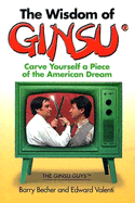 The Wisdom of Ginsu: Carve Yourself a Piece of the American Dream - Becher, Barry, and Valenti, Edward