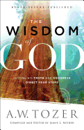 The Wisdom of God: Letting His Truth and Goodness Direct Your Steps