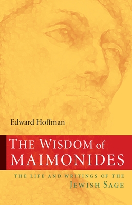 The Wisdom of Maimonides: The Life and Writings of the Jewish Sage - Hoffman, Edward