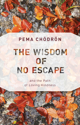 The Wisdom of No Escape: and the Path of Loving-Kindness - Chodron, Pema