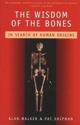 The Wisdom of the Bones: In Search of Human Origins - Walker, Alan, and Shipman, Pat