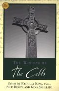 The Wisdom of the Celts - King, Patricia (Editor), and Sigillito, Gina (Editor), and Deady, Sile
