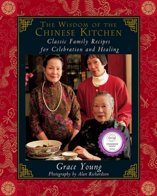 The Wisdom of the Chinese Kitchen: Classic Family Recipes for Celebration and Healing - Richardson, Alan (Photographer), and Young, Grace