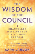 The Wisdom of The Council: Channelled Messages for Living Your Purpose