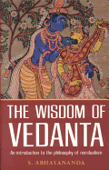 The Wisdom of Vedanta: An Introduction to the Philosophy of Non-Dualism