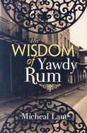 The Wisdom of Yawdy Rum - Lane, Michael