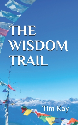 The Wisdom Trail - Kay, Tim
