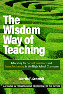 The Wisdom Way of Teaching: Educating for Social Conscience and Inner Awakening in the High School Classroom