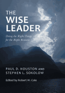 The Wise Leader: Doing the Right Things for the Right Reasons