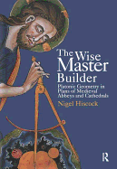 The Wise Master Builder: Platonic Geometry in Plans of Medieval Abbeys and Cathederals
