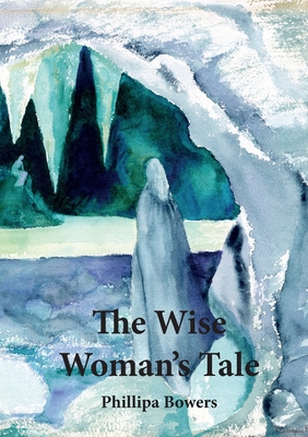 The Wise Woman's Tale - Bowers, Phillipa