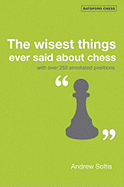 The Wisest Things Ever Said About Chess: With over 250 annotated positions - Soltis, Andrew