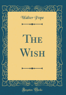 The Wish (Classic Reprint)