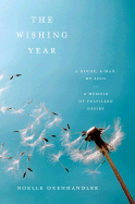 The Wishing Year: A House, a Man, My Soul - A Memoir of Fulfilled Desire