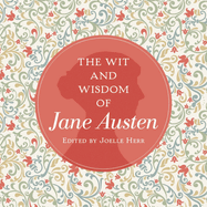 The Wit and Wisdom of Jane Austen: A Treasure Trove of 175 Quips from a Beloved Writer