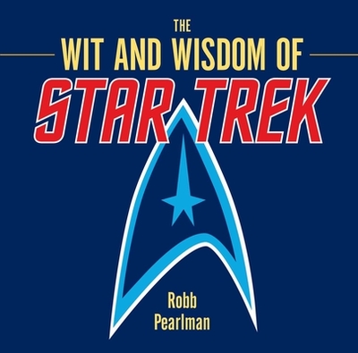 The Wit and Wisdom of Star Trek - Pearlman, Robb