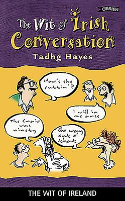 The Wit of Irish Conversation - Hayes, Tadhg