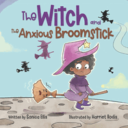 The Witch and the Anxious Broomstick: An Easy to Read Halloween Story About Overcoming Anxiety, Developing a Growth Mindset, and Trying New Things.