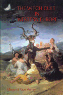 The Witch Cult in Western Europe: the original text, with Notes, Bibliography and five Appendices.