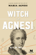 The Witch of Agnesi: A Novel Based on the Life of Maria Agnesi