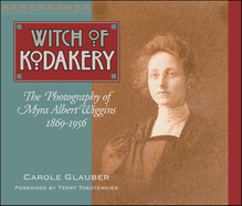 The Witch of Kodakery: The Photography of Myra Albert Wiggins, 1869-1956