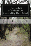 The Witch of Salem or Credulity Run Mad