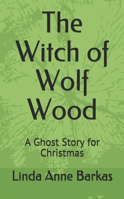 The Witch of Wolf Wood: A Ghost Story for Christmas - Barkas, Linda Anne