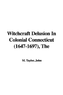 The Witchcraft Delusion in Colonial Connecticut (1647-1697)