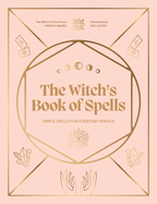 The Witch's Book of Spells: Simple Spells for Everyday Magick