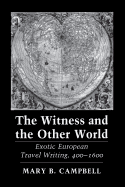 The Witness and the Other World: Exotic European Travel Writing, 400-1600