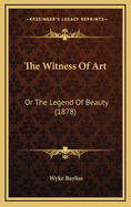 The Witness of Art: Or the Legend of Beauty (1878)