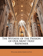 The Witness of the Passion of Our Most Holy Redeemer