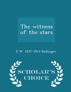 The Witness of the Stars - Scholar's Choice Edition