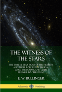 The Witness of the Stars: The Twelve Star Signs of the Heavens and Their Role in the Biblical Lore, the Psalms, and God's Promise to Christians