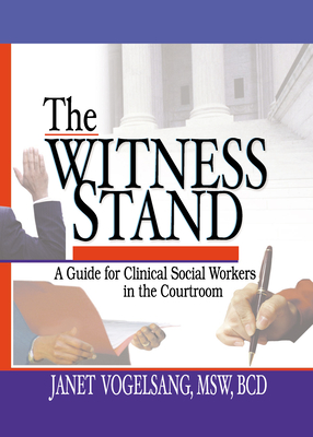 The Witness Stand: A Guide for Clinical Social Workers in the Courtroom - Munson, Carlton, and Vogelsang, Janet