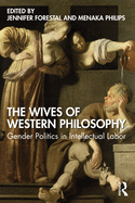 The Wives of Western Philosophy: Gender Politics in Intellectual Labor