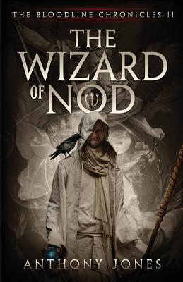 The Wizard of Nod: The Bloodline Chronicles Book II - Jones, Anthony, Professor