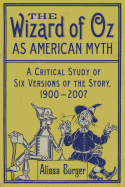 The Wizard of Oz as American Myth: A Critical Study of Six Versions of the Story, 1900-2007