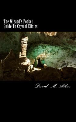 The Wizard's Pocket Guide To Crystal Elixirs - Atlas, David