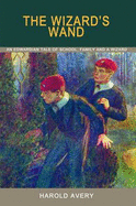 The Wizard's Wand: An Edwardian Tale of School, Family and a Wizard