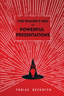 The Wizard's Way to Powerful Presentations - Uno, Carolyn (Editor), and Beckwith, Tobias