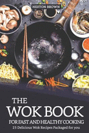The Wok Book for Fast and Healthy Cooking: 25 Delicious Wok Recipes Packaged for You