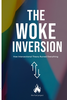 The Woke Inversion: How Intersectional Theory Ruined Everything - Fairley, Mark