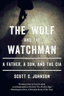 The Wolf and the Watchman: A Father, a Son, and the CIA