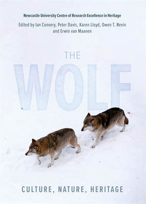 The Wolf: Culture, Nature, Heritage - Convery, Ian (Editor), and Nevin, Owen, Professor (Editor), and Van Maanen, Erwin Van (Editor)