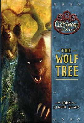 The Wolf Tree: Book 2 of the Clockwork Dark - Bemis, John Claude
