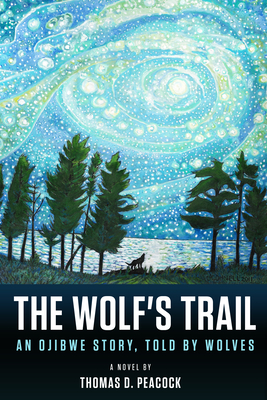 The Wolf's Trail: An Ojibwe Story, Told by Wolves - Peacock, Thomas D
